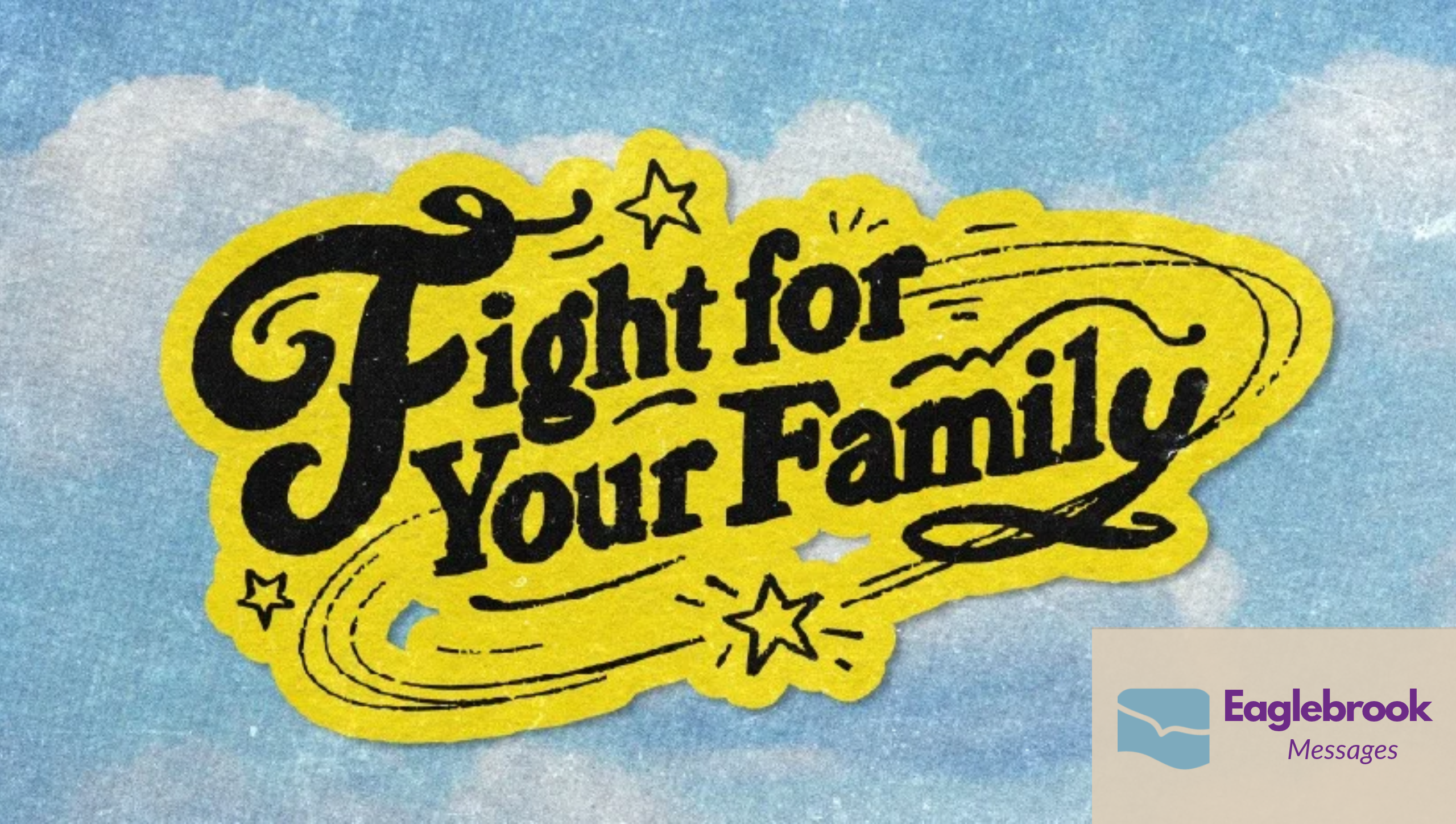 Current Message Fight for your family message series